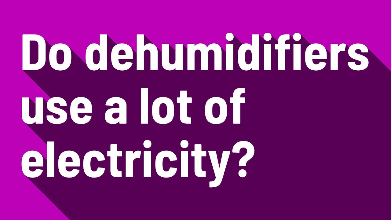 Do Dehumidifiers Use A Lot Of Electricity?