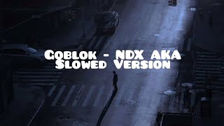 Goblok - NDX AKA (Slowed Version)