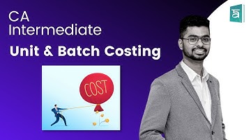 CA Intermediate | Chapter 8: Unit & Batch Costing | Cost & Management Accounting | Arjun