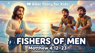 Jesus Calls His First Disciples | Fishers of Men | Matthew 4:12–23 | Bible Story for Kids | Gospel