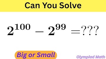 Can You Solve 2¹⁰⁰ - 2⁹⁹ Without a Calculator? | Olympiad Math | Harvard University Math | 