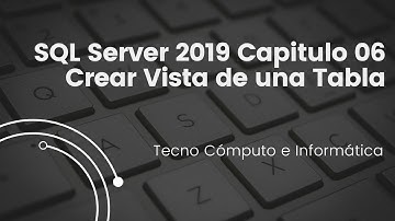 🔥SQL Server 2019  Capitulo 06   Crear Vista de una Tabla🔥