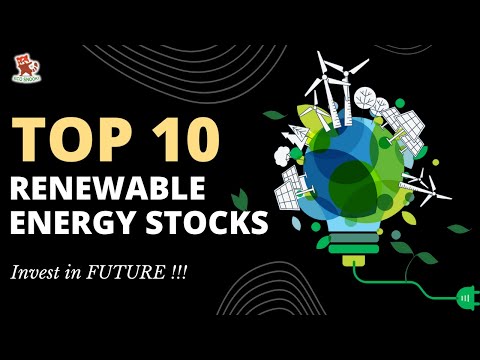   Top 10 Renewable Energy Stocks To Buy Now For The Future