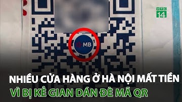 Nhiều cửa hàng ở Hà Nội mất tiền vì bị kẻ gian dán đè mã QR | VTC14