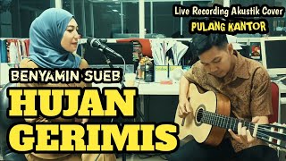 BENYAMIN SUEB - HUJAN GERIMIS (Live Recording Akustik Cover Pulang Kantor)