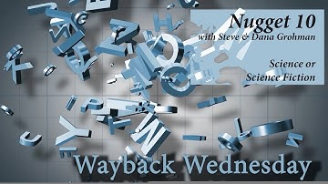 Wayback Wednesday. Science or Science Fiction.  Nugget 10