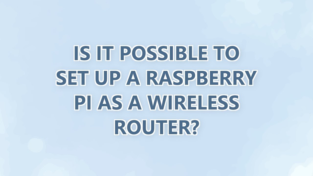 Is it possible to set up a Raspberry Pi as a wireless router? (7 ...