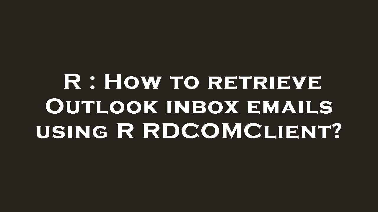 R How To Retrieve Outlook Inbox Emails Using R RDCOMClient YouTube r-how-to-retrieve-outlook-inbox-emails-using-r-rdcomclient-youtube