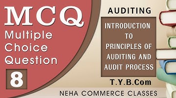 MCQ 08: Introduction to principles of auditing and audit process
