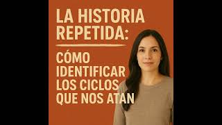 La historia repetida: cómo identificar los ciclos que nos atan