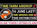 📌TIME FARM AIRDROP🚨16 JUNE LAST! MINING END💯DISTRIBUTION🔥 KLINK TOKEN LISTING+CLAIM #blum #wcoin