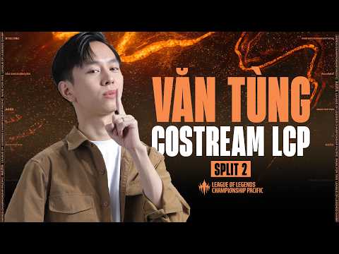 Văn Tùng bình luận LCP: DCG vs MVK #lolpacific  #watchpartylcp