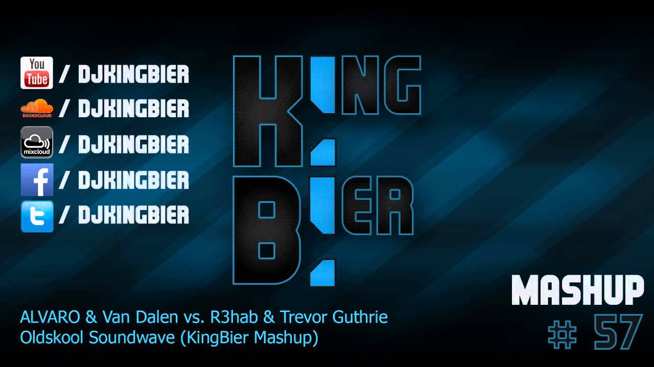 ALVARO  Van Dalen vs R3hab  Trevor Guthrie   Oldskool Soundwave KingBier Mashup