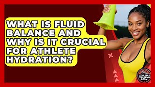 What Is Fluid Balance And Why Is It Crucial For Athlete Hydration? - Athletes Training Room
