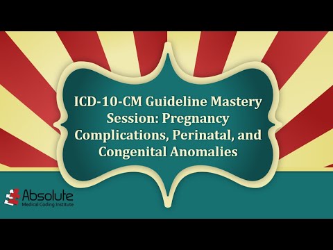 ICD 10 CM Guideline Mastery Week 7 Pregnancy Complications Perinatal and Congenital Anomalies