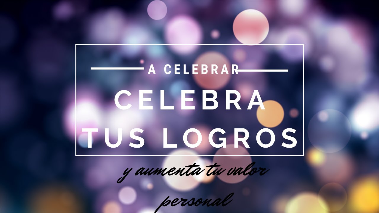 Celebra tus logros - YouTube