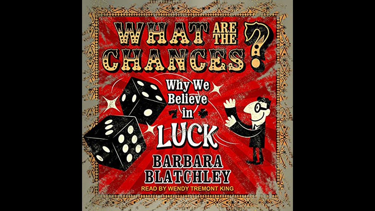What Are the Chances?: Why We Believe in Luck by Barbara Blatchley | Full Audiobook