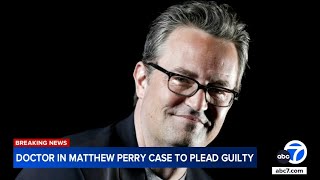 Doctor in Matthew Perry ketamine overdose case agrees to plead guilty