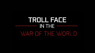 Troll Face In The War Of The World Trailer A Collab With