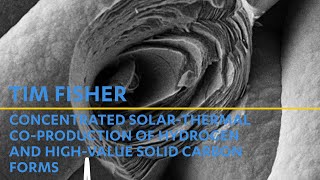 Tim Fisher: Concentrated solar-thermal co-production of hydrogen and high-value solid carbon forms