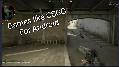 5 Games Like CSGO For Android