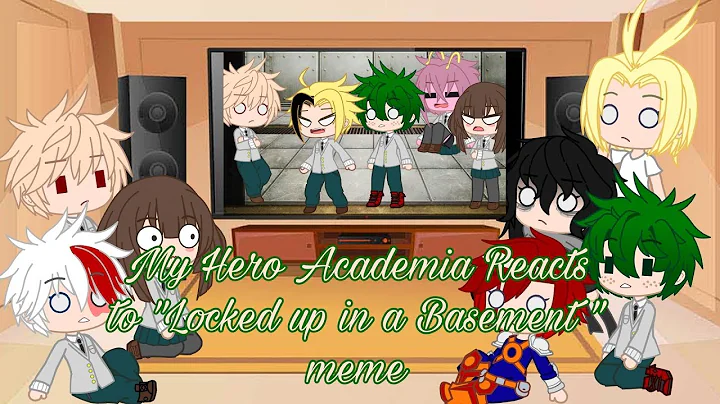 My Hero Academia Reacts to "Locked up in a basement" meme MHA/BNHA (GC/GL) • CookieKittyKat •