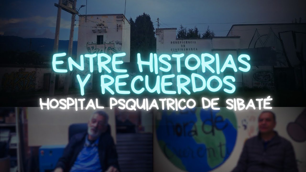 Entre historias y recuerdos-Hospital Neuropsiquiatrico Julio Manrique (Manicomio Sibaté)