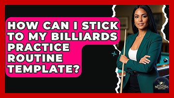 How Can I Stick To My Billiards Practice Routine Template? - Billiards Hustlers