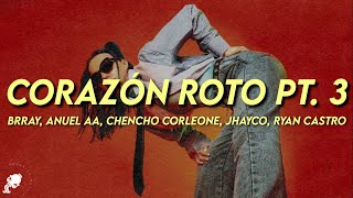 Brray, Anuel AA, Chencho Corleone, Jhayco, Ryan Castro - Corazón Roto pt. 3 (Letra)