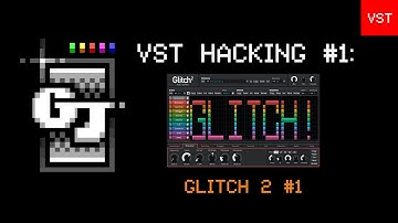 VST Hacking #1 - Glitch 2 #1