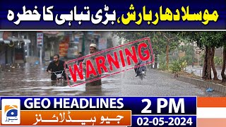 Geo Headlines Today 2 PM | Rain Updates | Today Balochistan Weather | High Alert | 2nd May 2024