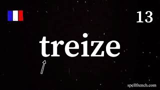 13 treize thirteen | French Number Spelling & Pronunciation | SPELLFRENCH.COM