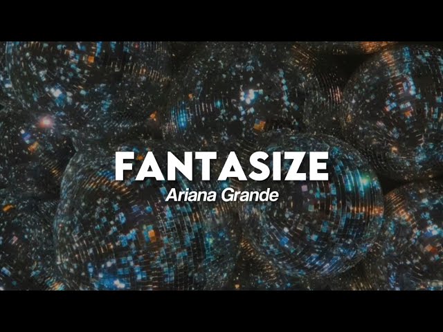 fantasize - ariana grande (unreleased)