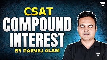 Compound Interest with PYQs one Shot For Prelims 2025 | CSAT Practice | UPSC CSAT |  Parvej Alam