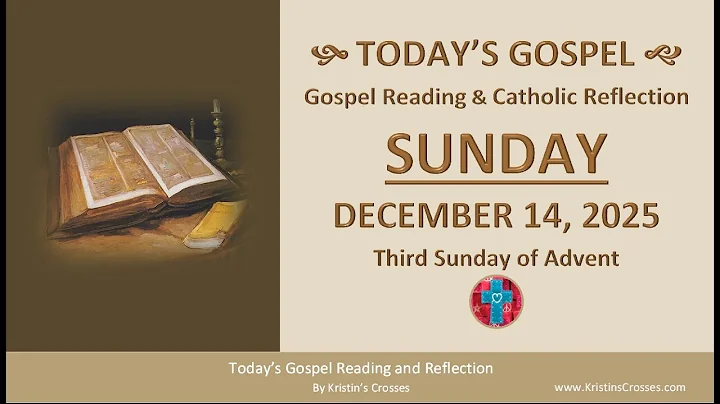 Today's Gospel Reading & Reflection • Sunday, December 14, 2025. The Third Sunday of Advent