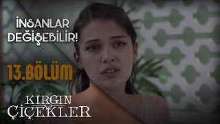 Kırgın Çiçekler 13.Bölüm - Sen Kötüyken Daha Çekiciydin Canısı, Niye İyi Kalpli Oldun?