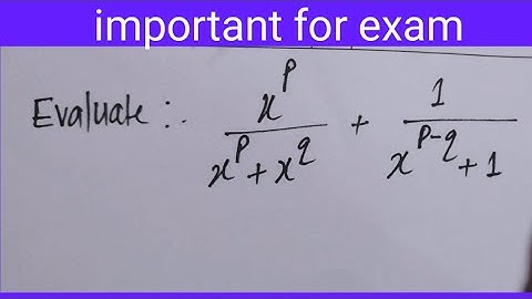 Evaluate x^p/(x^p+x^q)  + 1/x^(p-q)+1