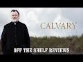 Calvary Review - Off The Shelf Reviews