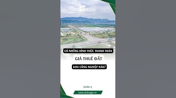 Có những hình thức thanh toán Giá thuê đất Khu công nghiệp nào (Phần 1)?  #kcn #dulong #batdongsan