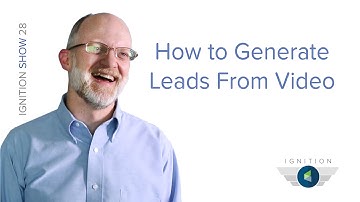 How to Generate Leads From Video - Ignition Ep. 28