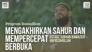 EMANG IYA TAD?! - MENGAKHIRKAN SAHUR DAN MEMPERCEPAT BERBUKA | USTADZ SUBHAN BAWAZIER
