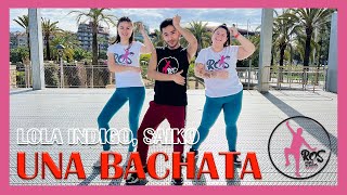 UNA BACHATA - Lola Indigo, Saiko | Ros Dance Fitness | Zumba | Bachata | Baile | Coreografía | Urban