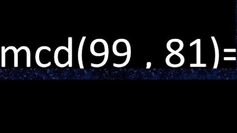 mcd 99 y 81 , maximo comun divisor , como se halla , ejemplos