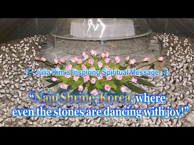 “Naju Shrine, Korea, where even the stones are dancing with joy!” (Julia Kim's spiritual message) class=