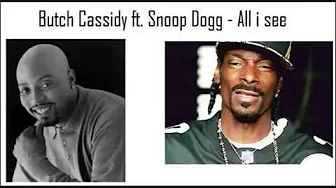 Butch cassidy ft Snoop Dogg All i see Butch cassidy ft Snoop Dogg All i see
