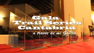 GALA TRAIL SERIES CANTABRIA a través de mi GoPro