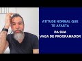 Atitude normal que te afasta da sua vaga de programador