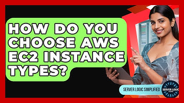 How Do You Choose AWS EC2 Instance Types? - Server Logic Simplified