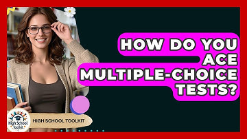 How Do You Ace Multiple-choice Tests? - High School Toolkit