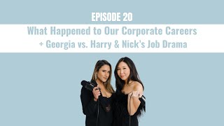 20.  What Happened to Our Corporate Careers + Georgia vs. Harry & Nick’s Job Drama